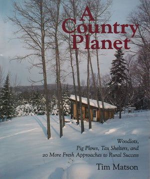 A country planet: Woodlots, pig plows, tax shelters, and 20 more fresh approaches to rural success,Used