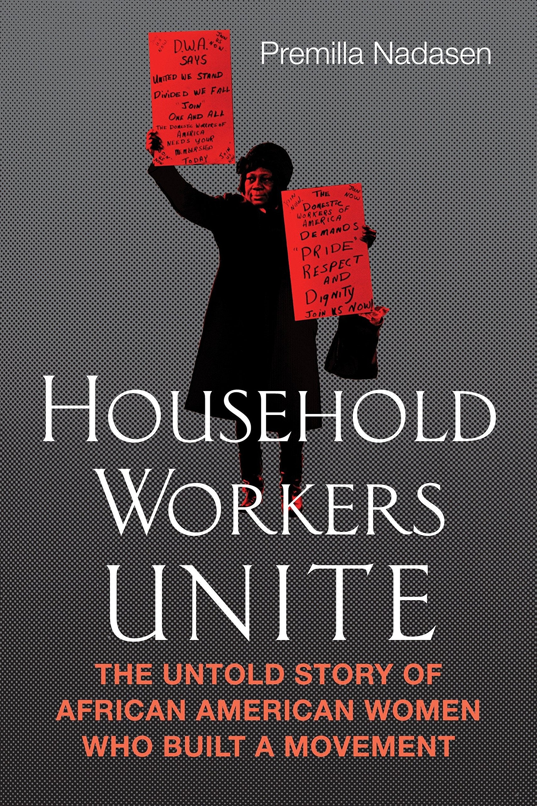 Household Workers Unite: The Untold Story Of African American Women Who Built A Movement,Used
