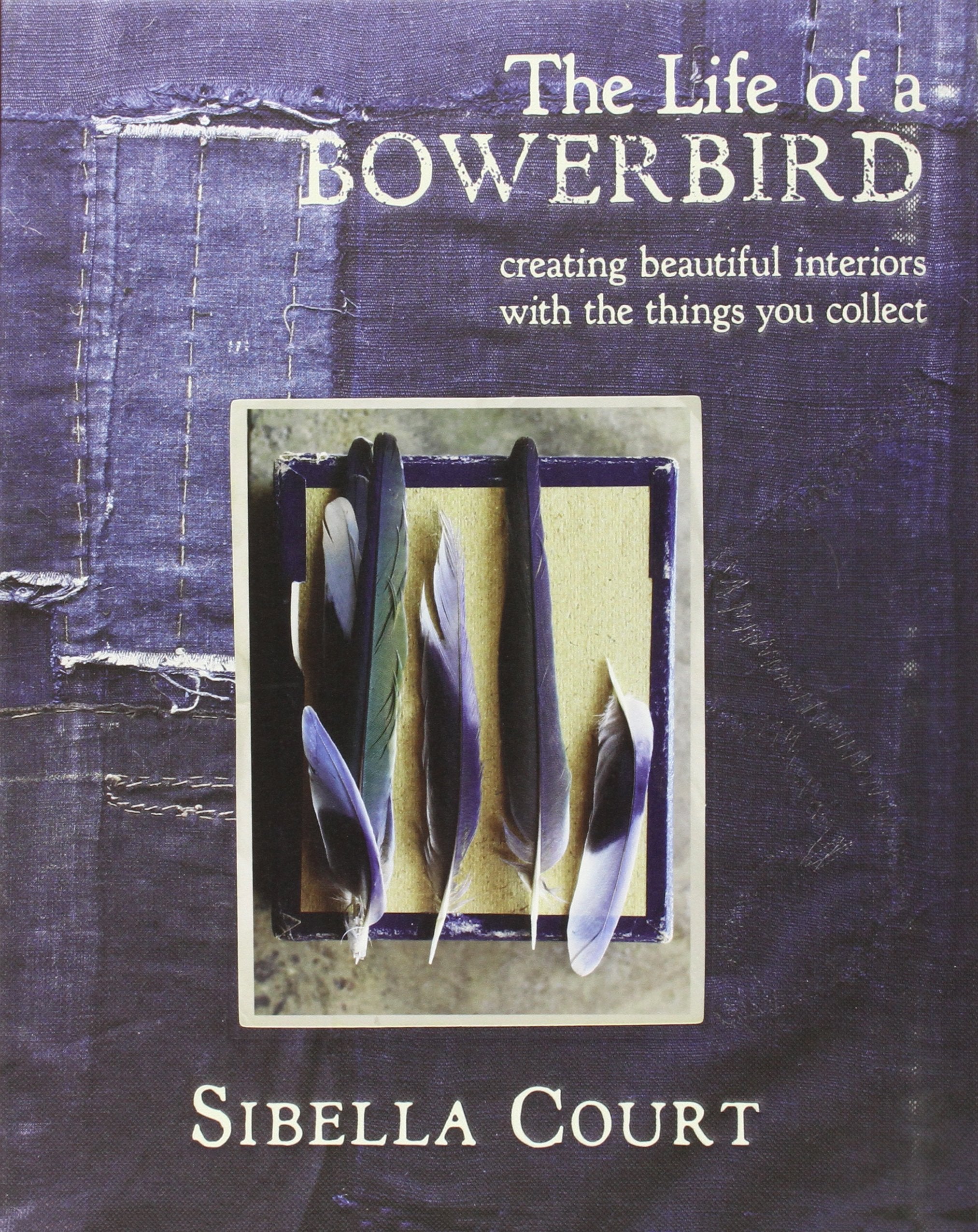 The Life of a Bowerbird: Creating Beautiful Interiors with the Things You Collect,Used