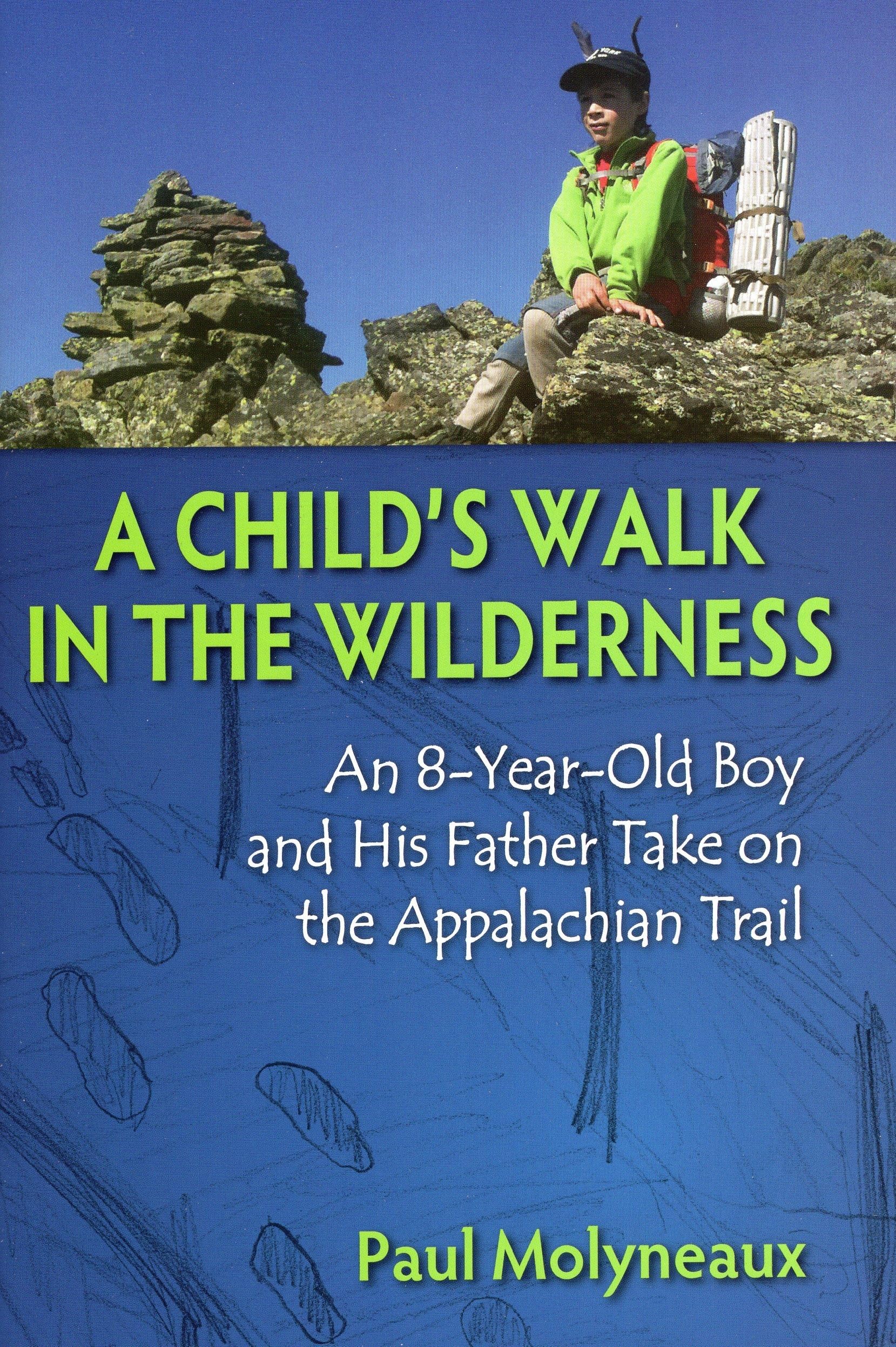 A Child's Walk in the Wilderness: An 8YearOld Boy and His Father Take on the Appalachian Trail,Used