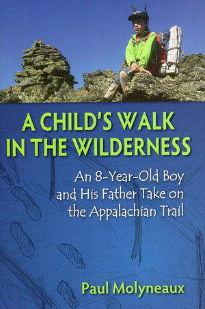 A Child's Walk in the Wilderness: An 8YearOld Boy and His Father Take on the Appalachian Trail,Used