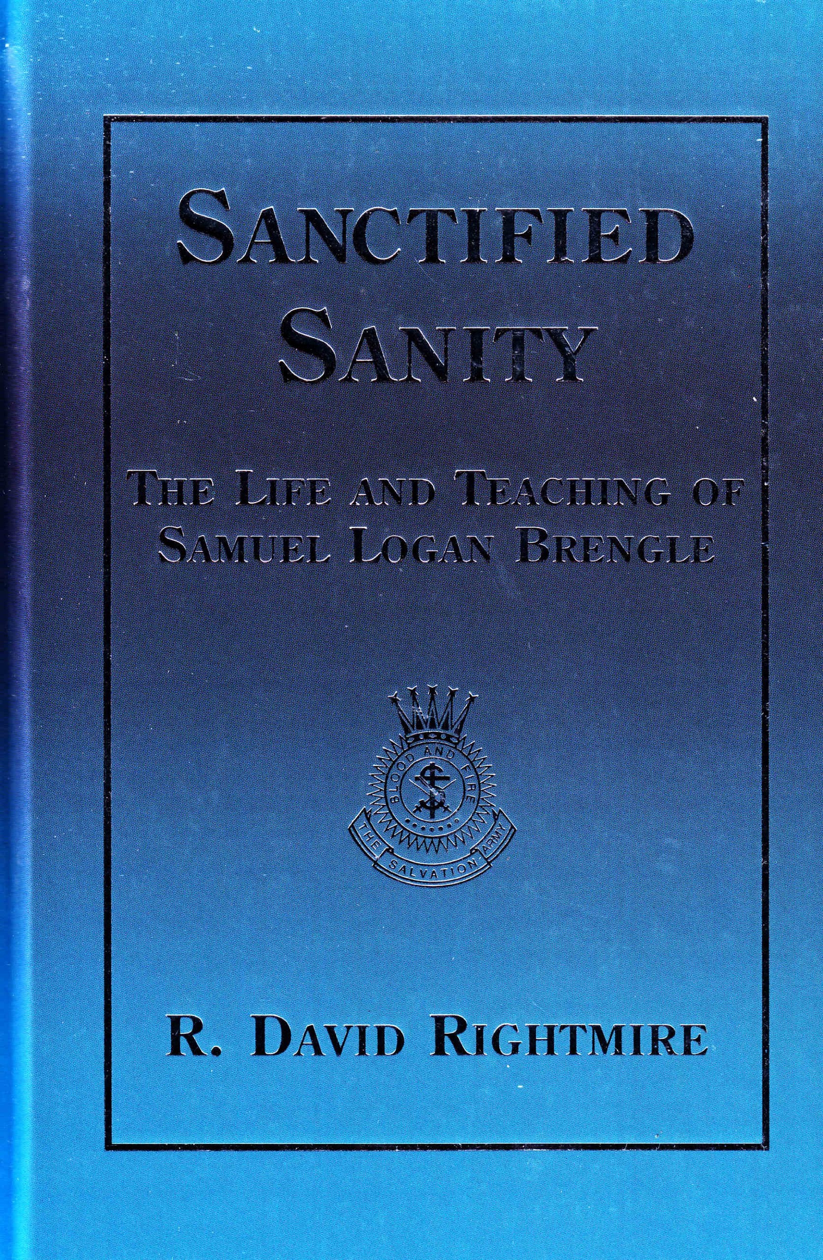 Sanctified Sanity: The Life And Teaching Of Samuel Logan Brengle,New
