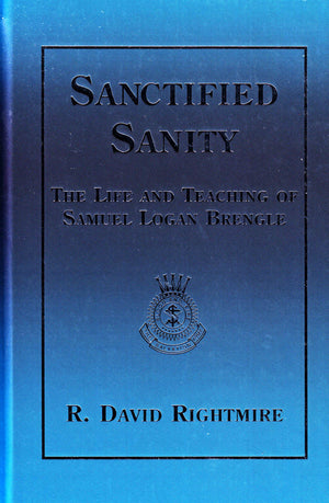 Sanctified Sanity: The Life And Teaching Of Samuel Logan Brengle,New
