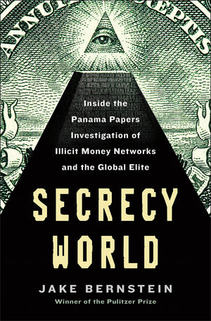 Secrecy World: Inside the Panama Papers Investigation of Illicit Money Networks and the Global Elite,New