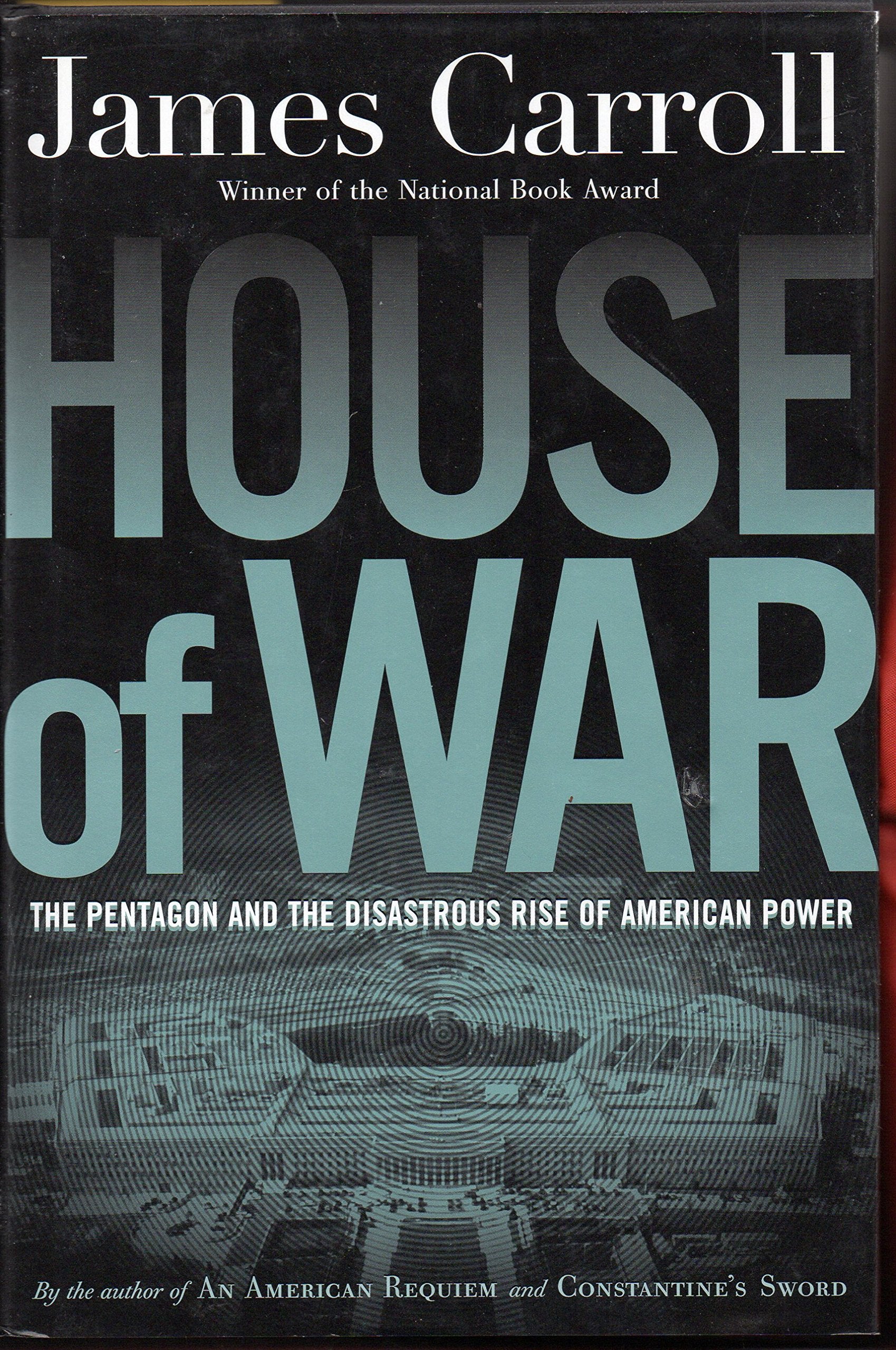 House Of War: The Pentagon And The Disastrous Rise Of American Power