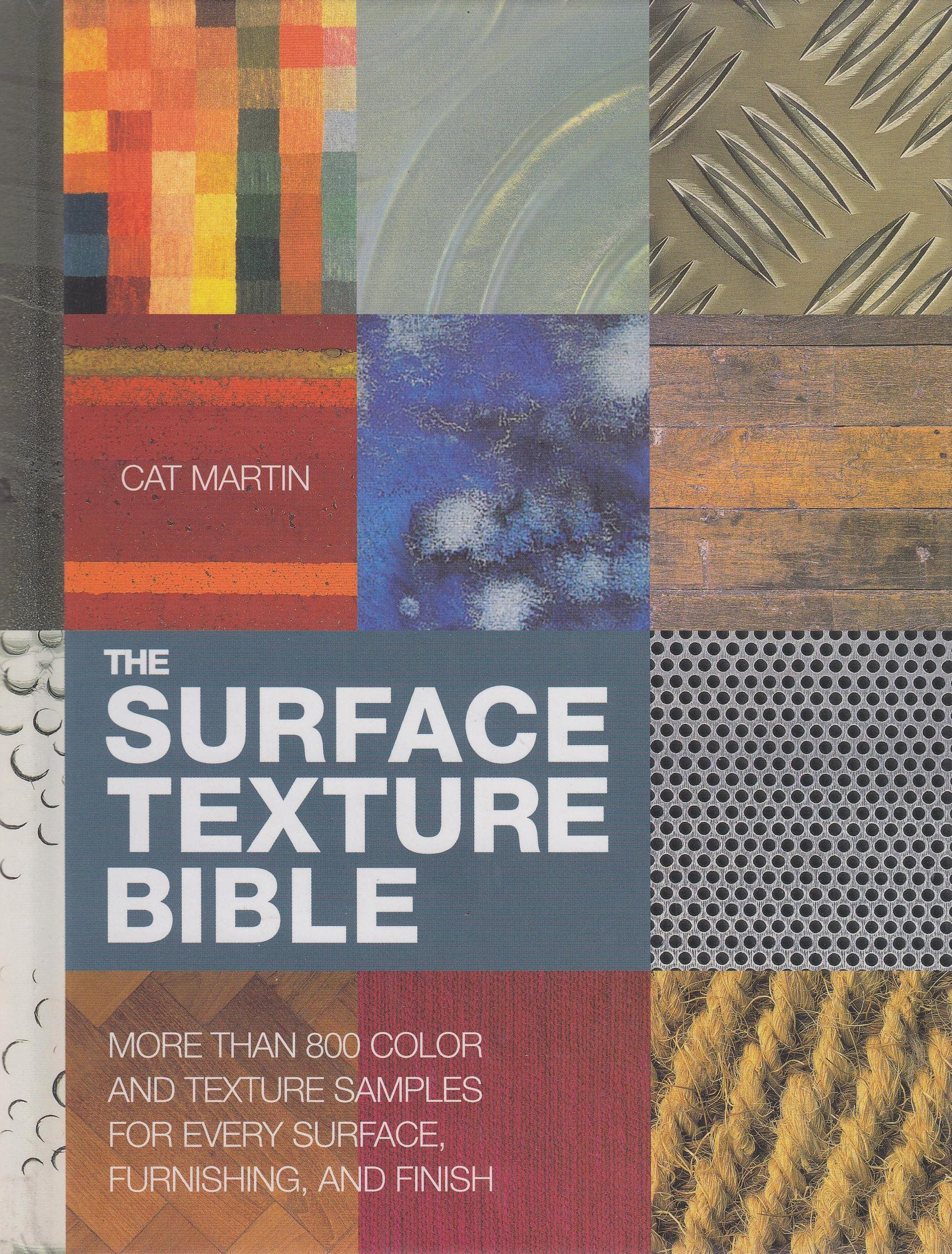 The Surface Texture Bible: More Than 800 Color and Texture Samples for Every Surface, Furnishing, and Finish,Used