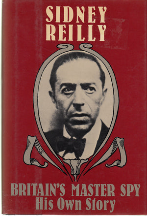 Britain's Master Spy: The Adventures of Sidney Reilly,New