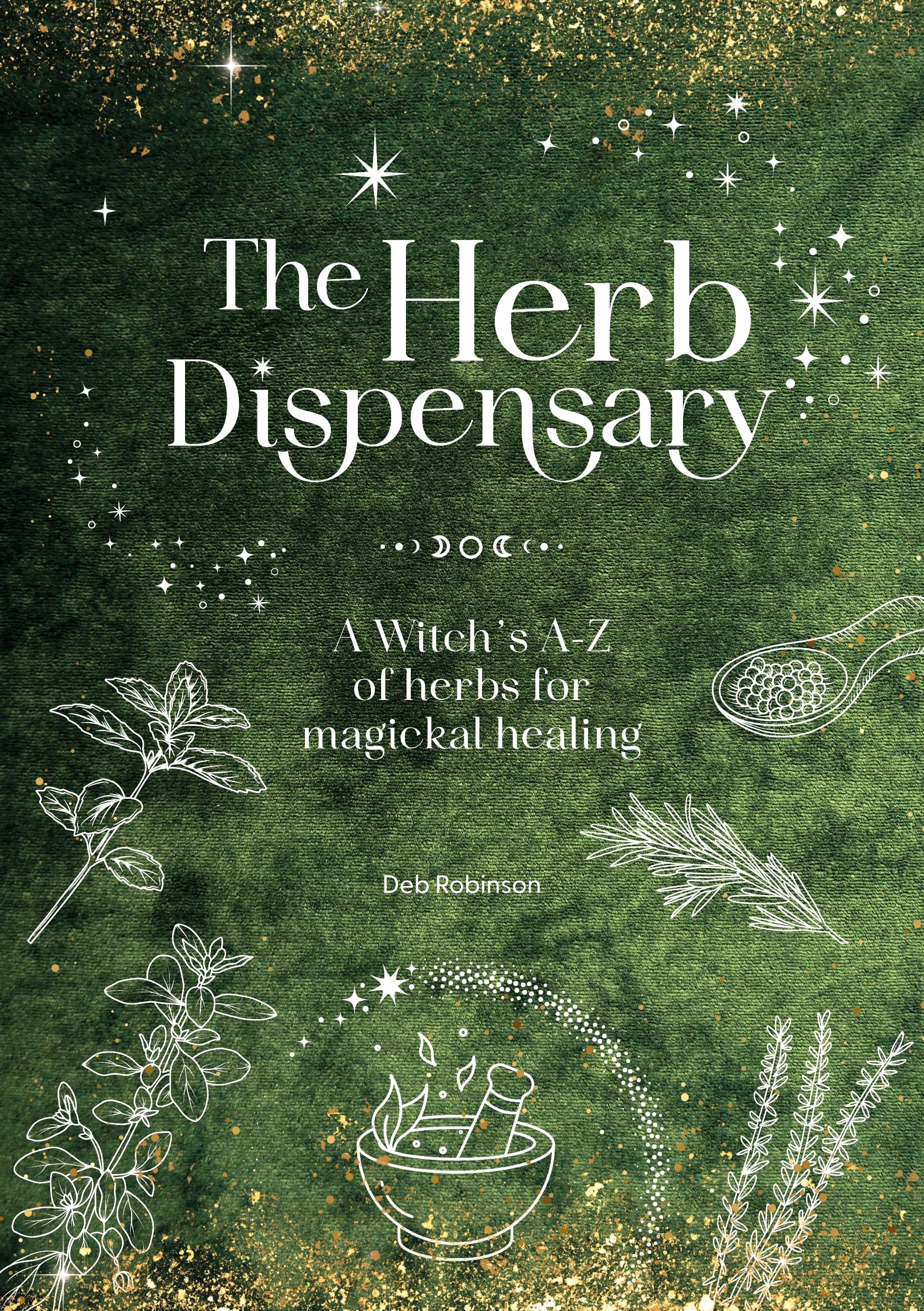 The Herb Dispensary: A WitchS AZ Of Herbs For Magickal Healing (The Magickal Library)