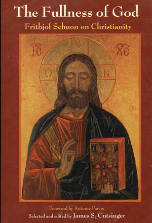 The Fullness Of God: Frithjof Schuon On Christianity (Library Of Perennial Philosophy)
