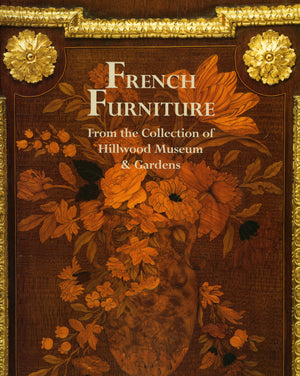 French Furniture from the Collection of Hillwood Museum and Gardens (The Hillwood Collection Series),New