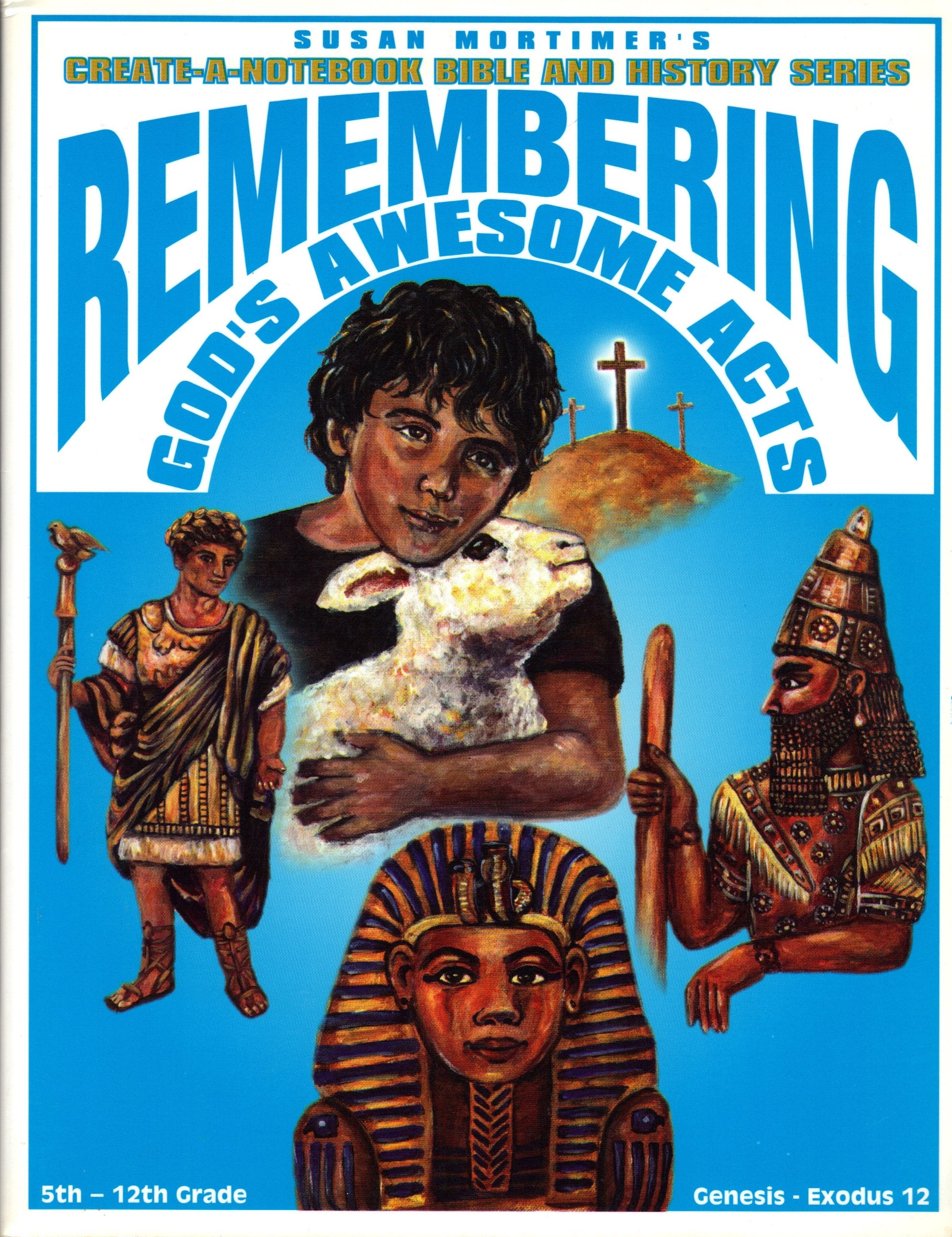 SUSAN MORTIMER'S CREATEANOTEBOOK BIBLE AND HISTORY SERIES (REMEMBERING GOD'S AWESOME ACTS 5TH12TH GRADE GENESISEXODUS 12),New