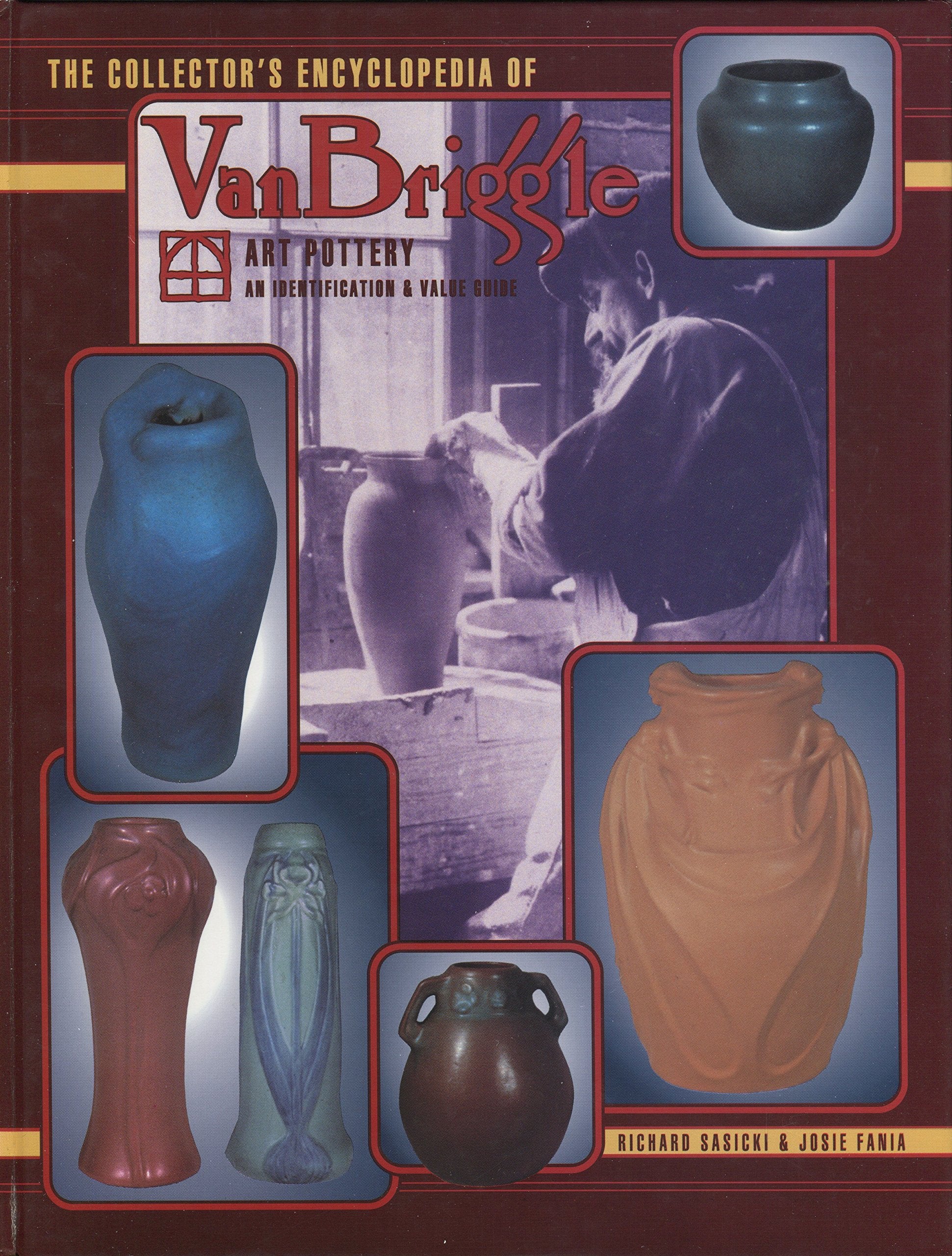 The Collector's Encyclopedia of Van Briggle Art Pottery: An Identification & Value Guide,Used