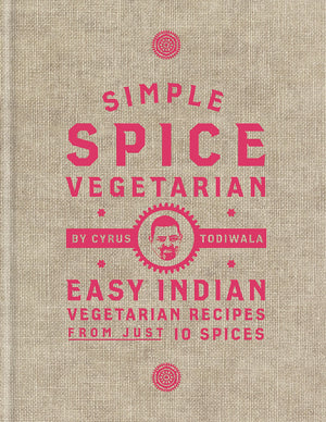 Simple Spice Vegetarian: Easy Indian Vegetarian Recipes From Just 10 Spices
