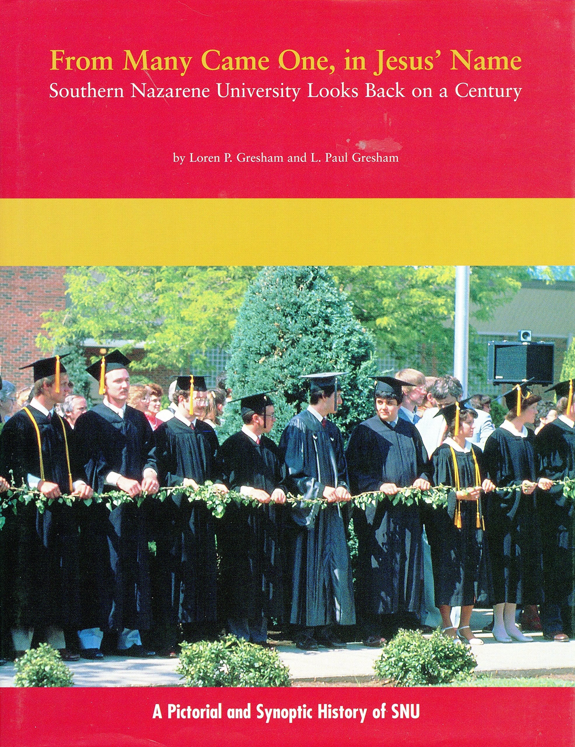 From Many Came One, in Jesus' Name: Southern Nazarene University Looks Back on a Century : A Pictorial and Synoptic History of S,Used
