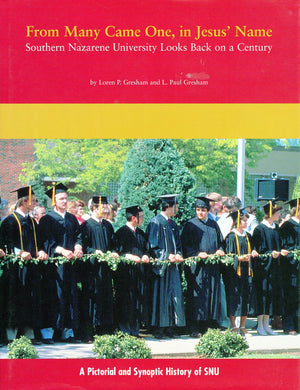 From Many Came One, in Jesus' Name: Southern Nazarene University Looks Back on a Century : A Pictorial and Synoptic History of S,Used