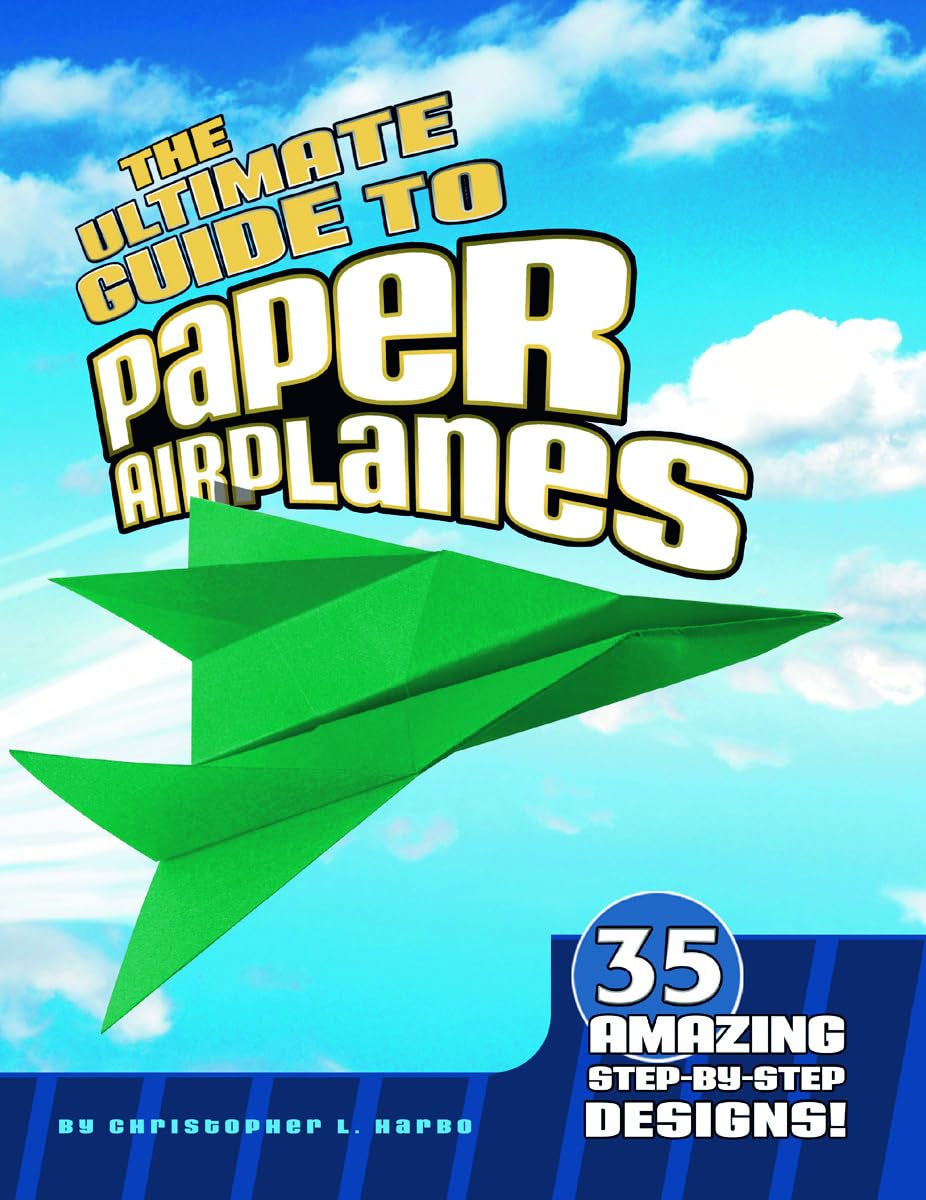 The Ultimate Guide to Paper Airplanes: 35 Amazing StepByStep Designs!,New