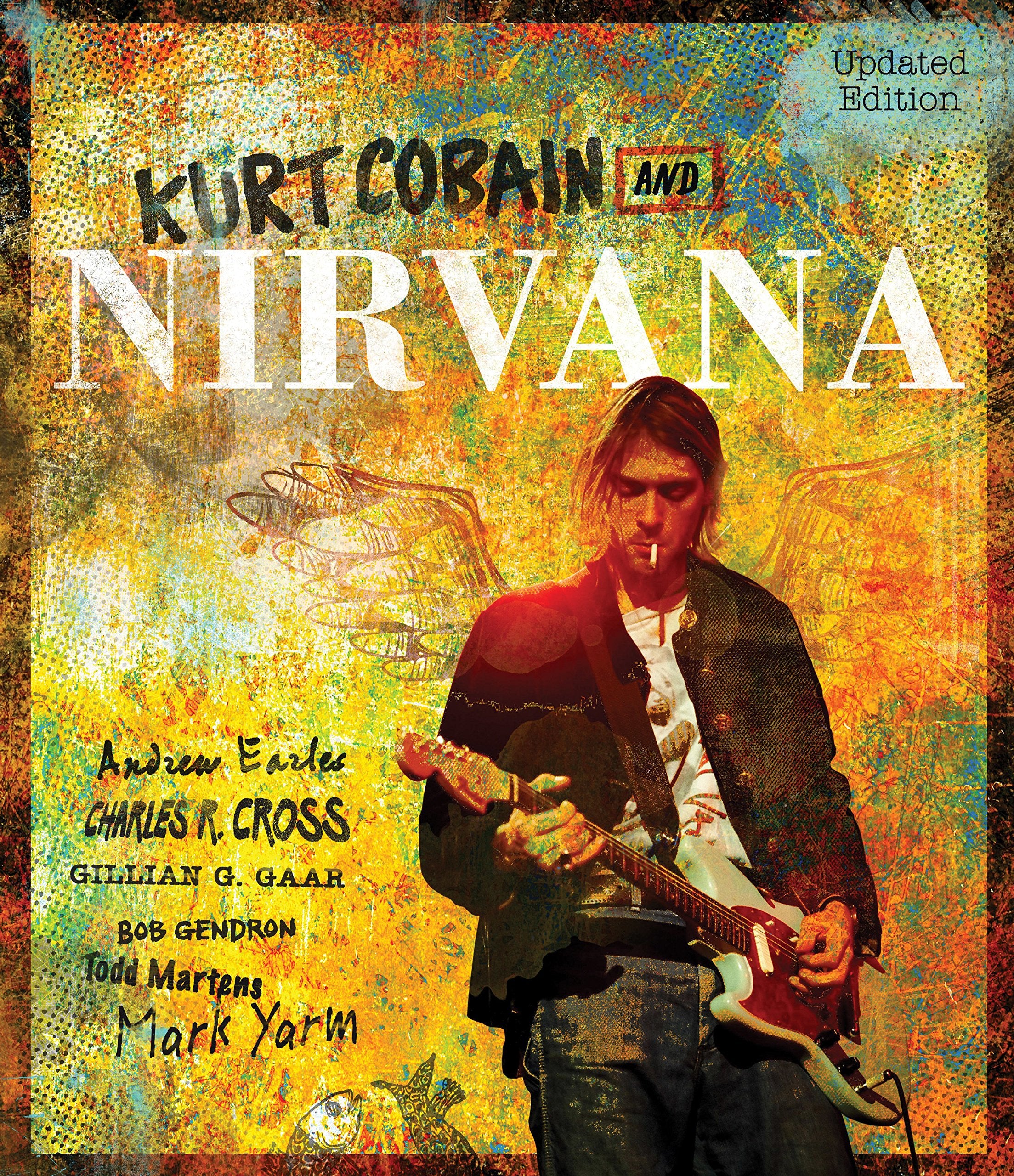 Kurt Cobain And Nirvana  Updated Edition: The Complete Illustrated History