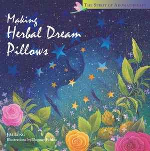 Making Herbal Dream Pillows : Secret Blends for Pleasant Dreams (The Spirit of Aromatherapy),New