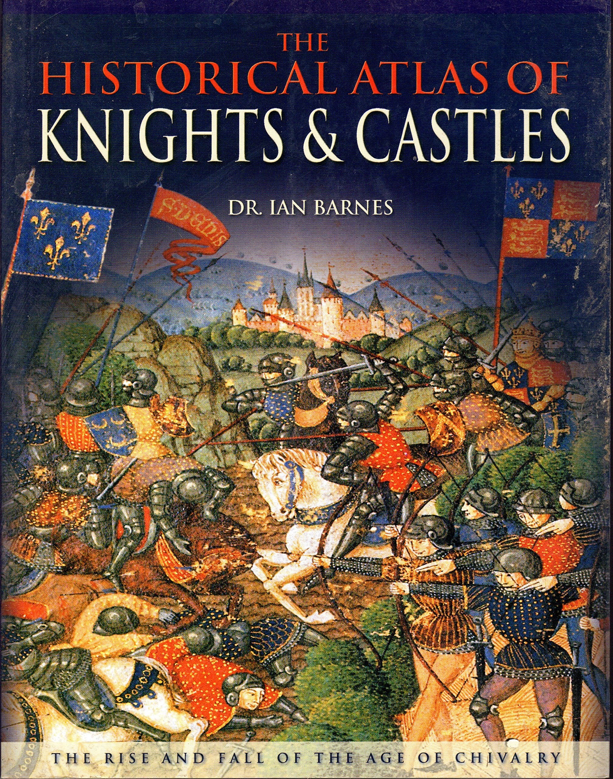 The Historical Atlas of Knights & Castles: The Rise and Fall of the Age of Chivalry,Used