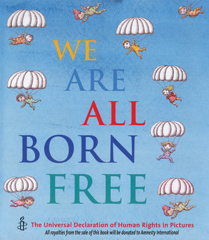 We Are All Born Free: The Universal Declaration of Human Rights in Pictures,New