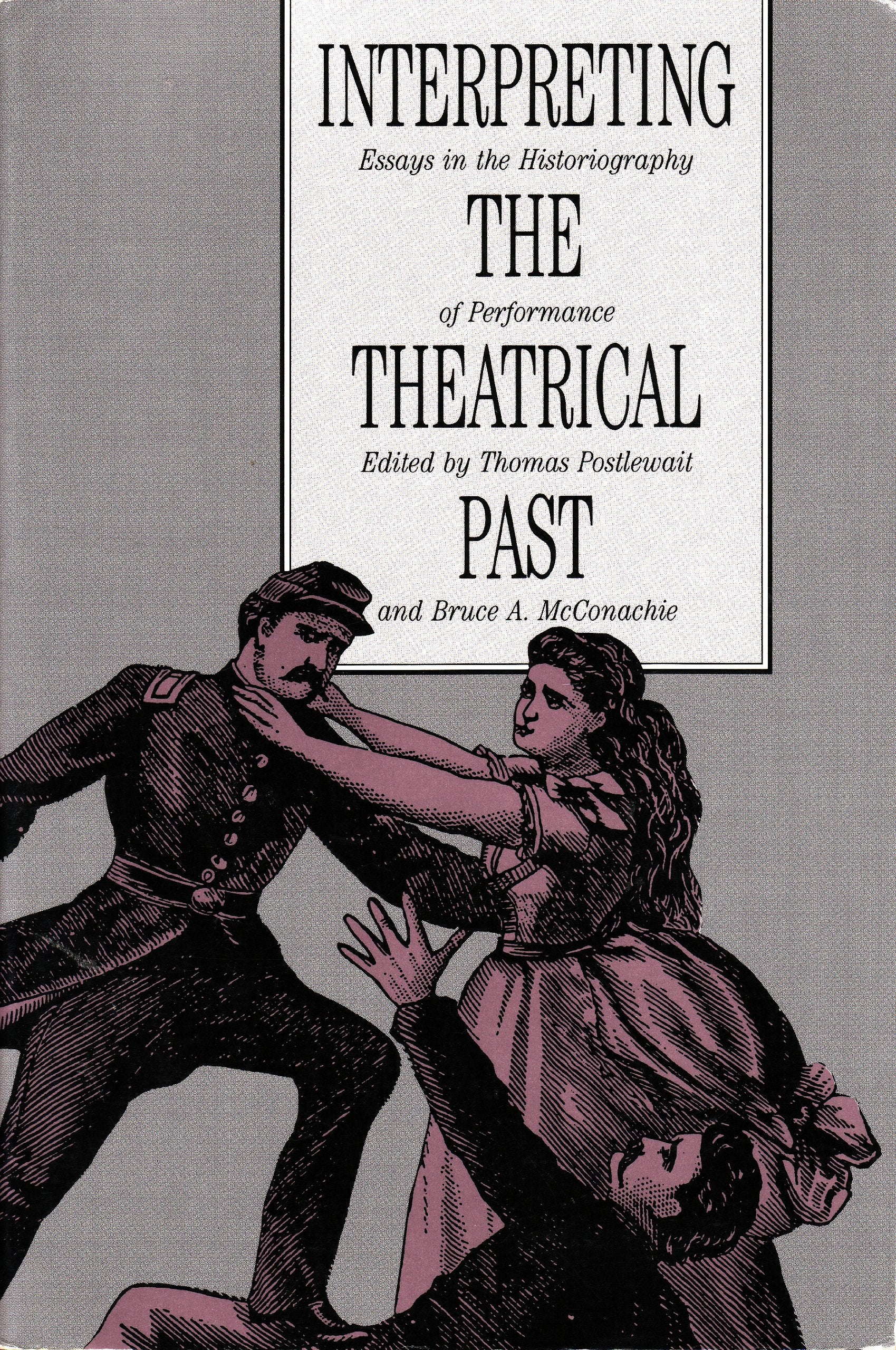 Interpreting The Theatrical Past: Historiography Of Performance (American University Studies. Series 7),New