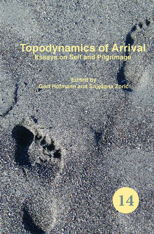 Topodynamics Of Arrival: Essays On Self And Pilgrimage (Spatial Practices: An Interdisciplinary Series In Cultural History, Geog,Used