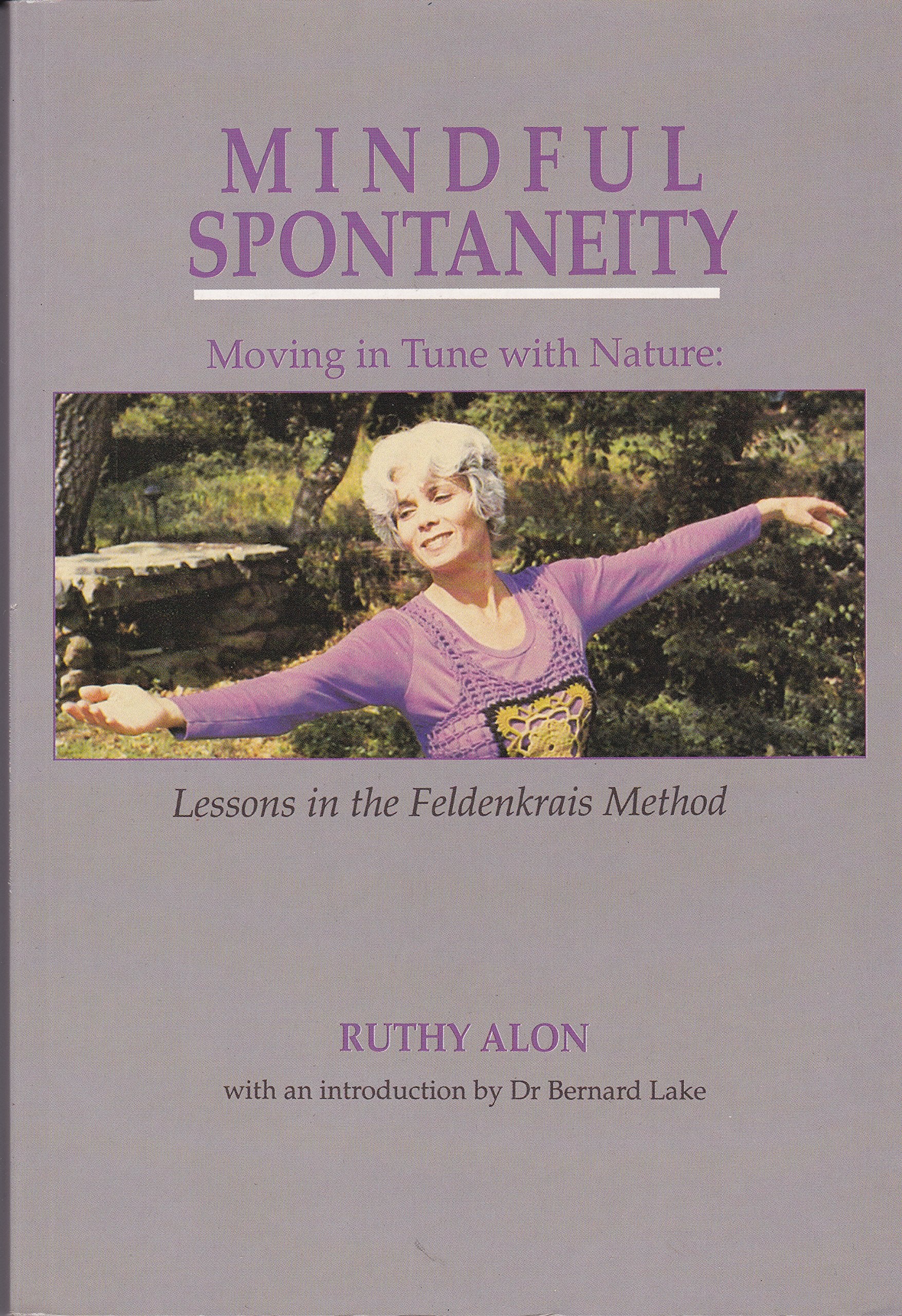 Mindful Spontaneity: Moving in Tune With Nature : Lessons in the Feldenkrais Method,Used