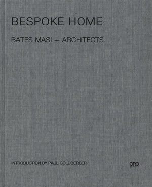 Bespoke Home: Bates Masi Architects (Oro Editions)