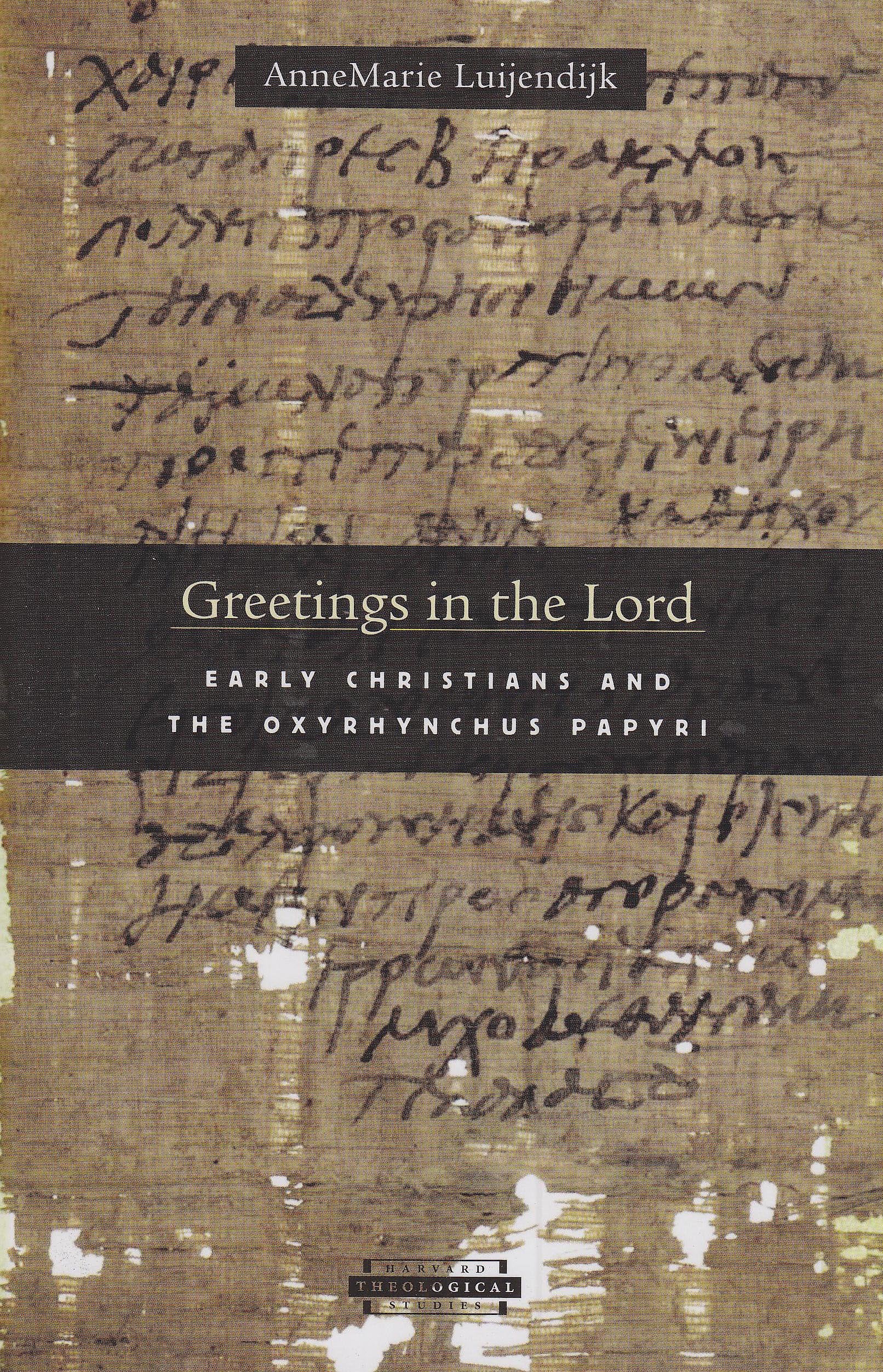 Greetings In The Lord: Early Christians And The Oxyrhynchus Papyri (Harvard Theological Studies)