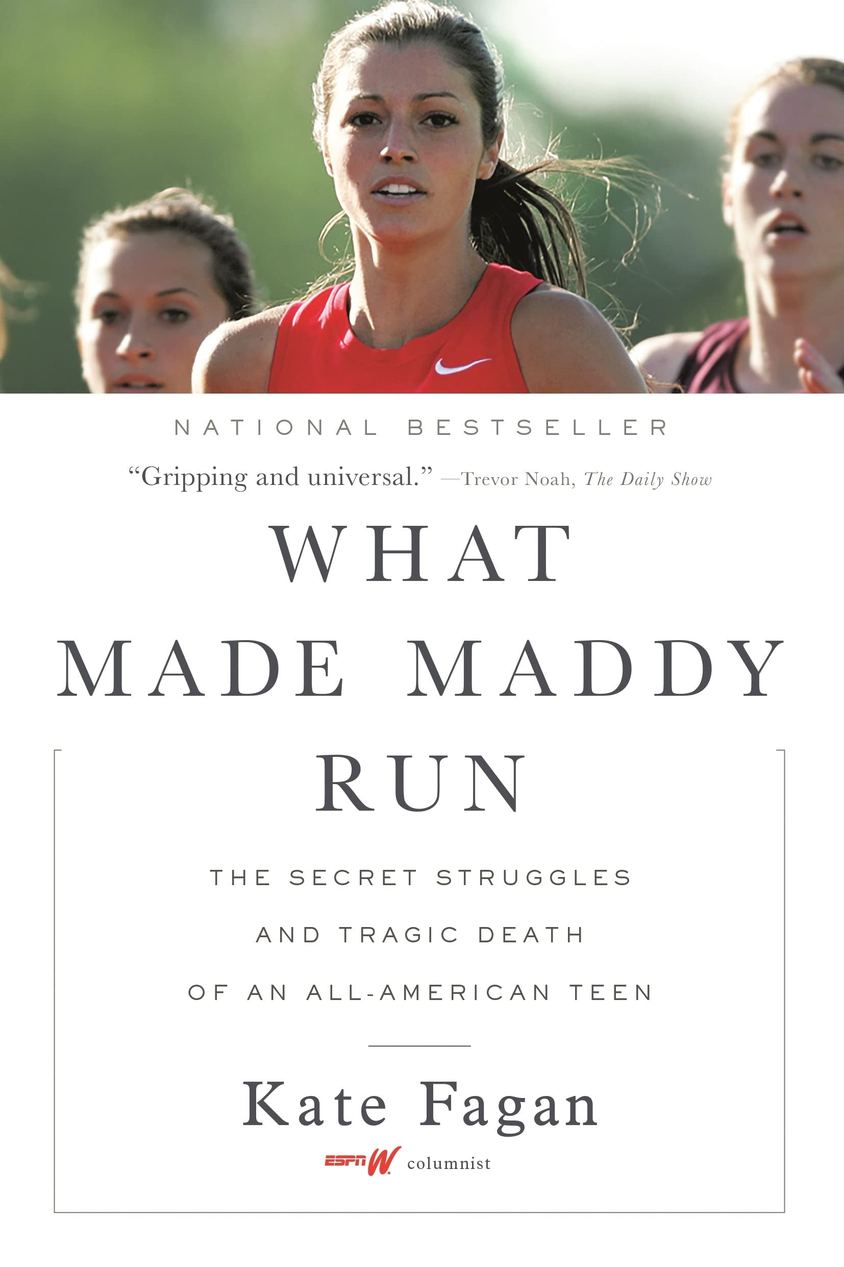 What Made Maddy Run: The Secret Struggles And Tragic Death Of An Allamerican Teen