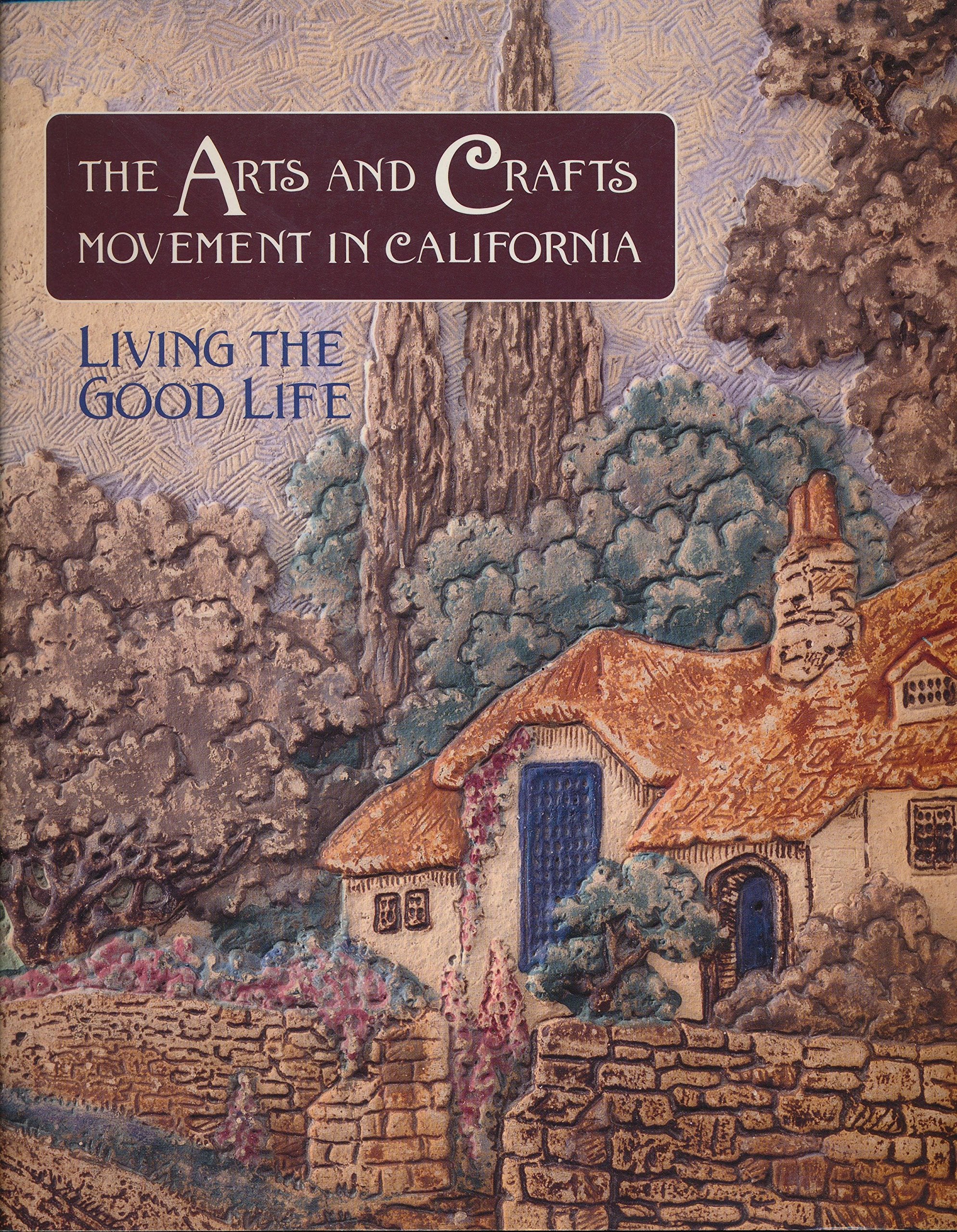 The Arts and Crafts Movement in California: Living the Good Life,Used