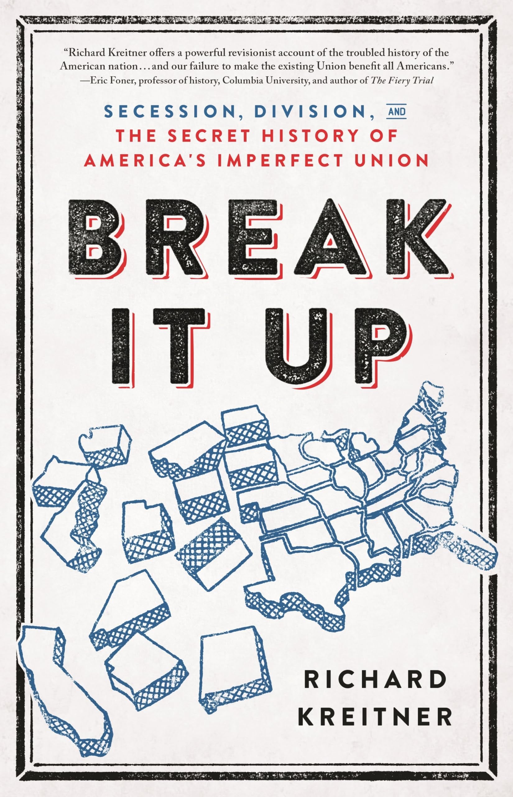 Break It Up: Secession, Division, and the Secret History of America's Imperfect Union,New