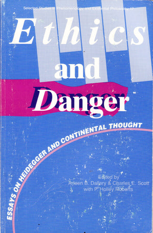 Ethics and Danger: Essays on Heidegger and Continental Thought (Selected Studies in Phenomenology and Existential Philosophy, 17
