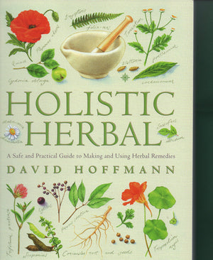 Holistic Herbal: A Safe And Practical Guide To Making And Using Herbal Remedies