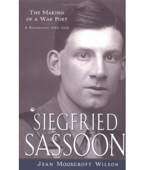 Siegfried Sassoon: The Making of a War Poet, A Biography (1886-1918)