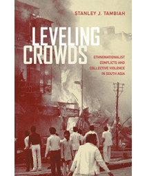 Leveling Crowds: Ethnonationalist Conflicts and Collective Violence in South Asia (Comparative Studies in Religion and Society)