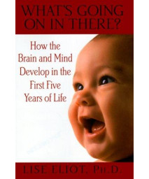 What's Going on in There?: How the Brain and Mind Develop in the First Five Years of Life