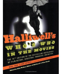 Halliwell's Who's Who in the Movies, 15e: The 15th Edition of the Bestselling Encyclopedia of Film, Actors, Directors, Producers, and Writers