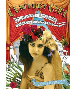 Century Girl: 100 Years in the Life of Doris Eaton Travis, Last Living Star of the Ziegfeld Follies
