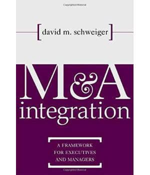 M&A Integration : A Framework for Executives and Managers