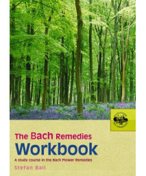 The Bach Remedies Workbook: A Study Course in the Bach Flower Remedies