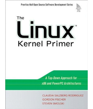The Linux Kernel Primer: A Top-Down Approach for x86 and PowerPC Architectures