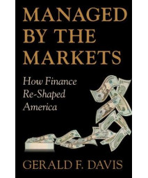 Managed by the Markets: How Finance Re-Shaped America