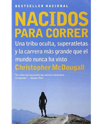 Nacidos para correr: Superatletas, una tribu oculta y la carrera más grande que el mundo nunca ha visto (Spanish Edition)