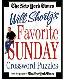The New York Times Will Shortz's Favorite Sunday Crossword Puzzles: From the Pages of The New York Times