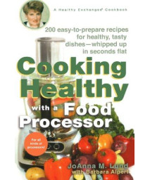 Cooking Healthy with a Food Processor: A Healthy Exchanges Cookbook (Healthy Exchanges Cookbooks)