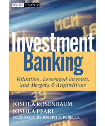 Investment Banking: Valuation, Leveraged Buyouts, and Mergers and Acquisitions