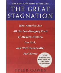 The Great Stagnation: How America Ate All the Low-Hanging Fruit of Modern History, Got Sick, and Will( Eventually) Feel Better