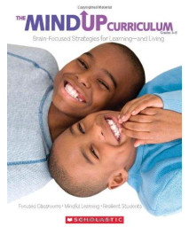 The MindUP Curriculum: Grades 3-5: Brain-Focused Strategies for Learning—and Living