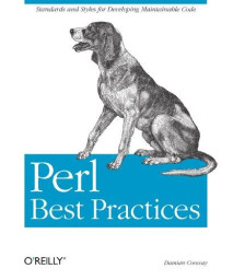 Perl Best Practices: Standards and Styles for Developing Maintainable Code